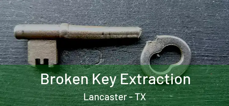  Broken Key Extraction Lancaster - TX