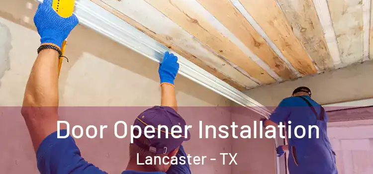  Door Opener Installation Lancaster - TX