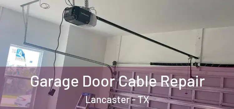  Garage Door Cable Repair Lancaster - TX