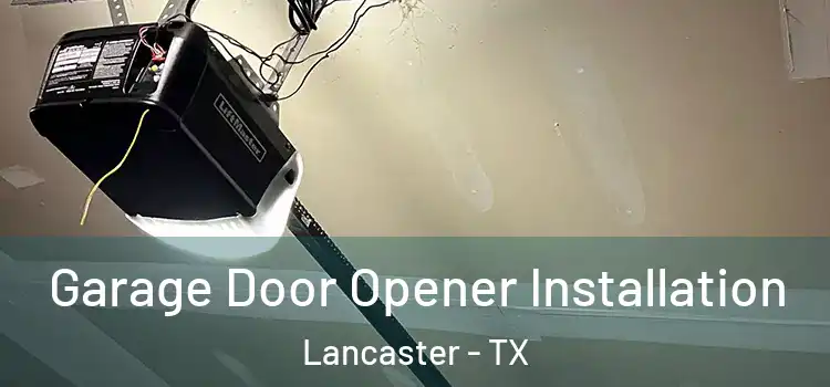  Garage Door Opener Installation Lancaster - TX