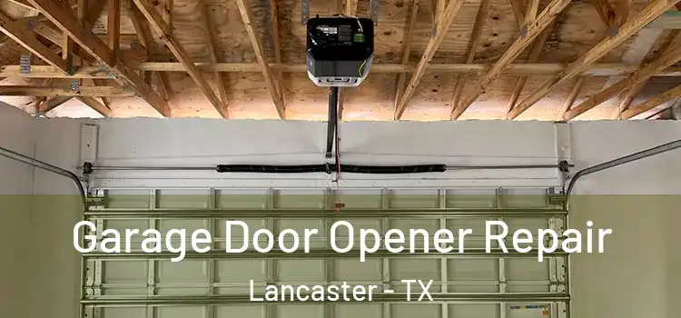  Garage Door Opener Repair Lancaster - TX