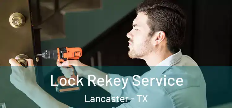  Lock Rekey Service Lancaster - TX