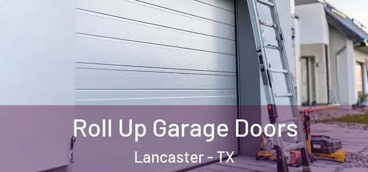 Roll Up Garage Doors Lancaster - TX