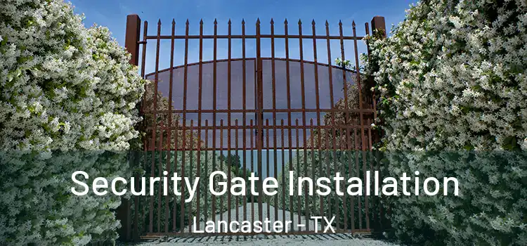 Security Gate Installation Lancaster - TX