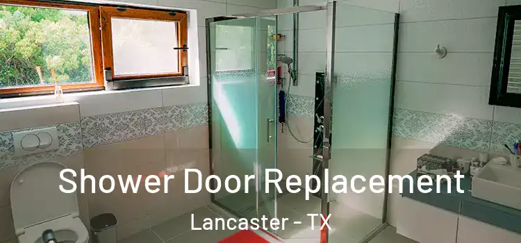 Shower Door Replacement Lancaster - TX